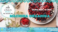 Machina Organika - jesteś tym, co jesz!