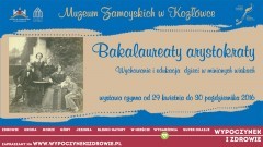 Wystawa w Muzeum Zamoyskich w Kozłówce „Bakalaureaty arystokraty. Wychowanie i edukacja dzieci w minionych wiekach” 